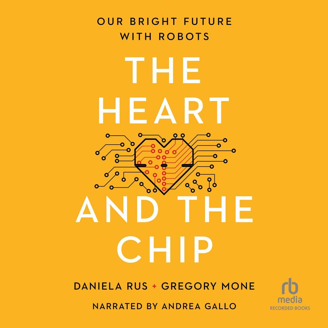 Audiobook The Heart and the Chip de Gregory Mone, Daniela Rus voxa.ro